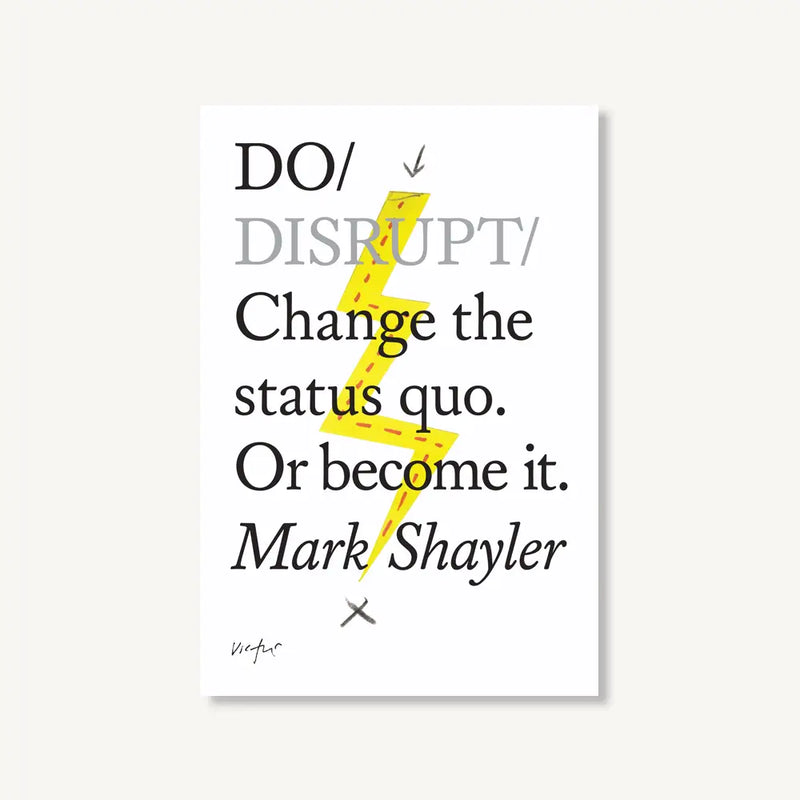 Do Disrupt - Change the Status Quo or Become It.