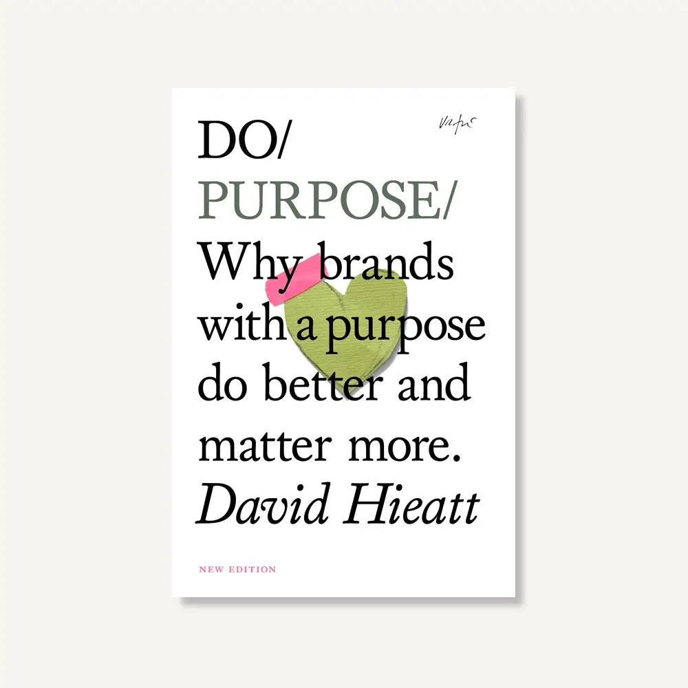 Do Purpose - Why Brands with A Purpose Do Better and Matter More