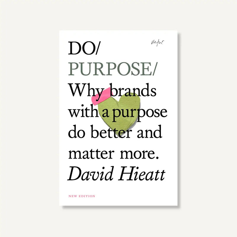 Do Purpose - Why Brands with A Purpose Do Better and Matter More