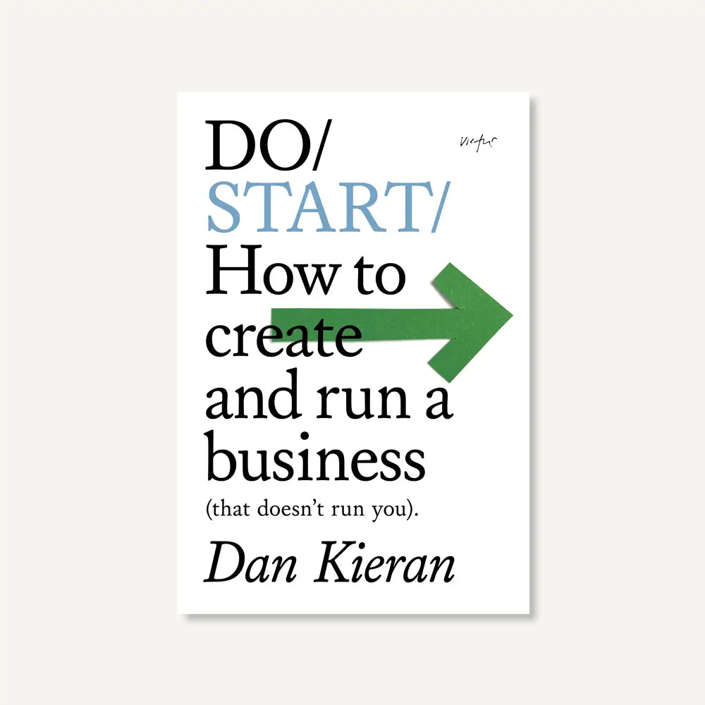 Do Start - How To Create and Run A Business (That Doesn't Run You)