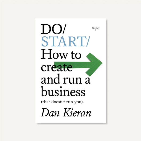 Do Start - How To Create and Run A Business (That Doesn't Run You)